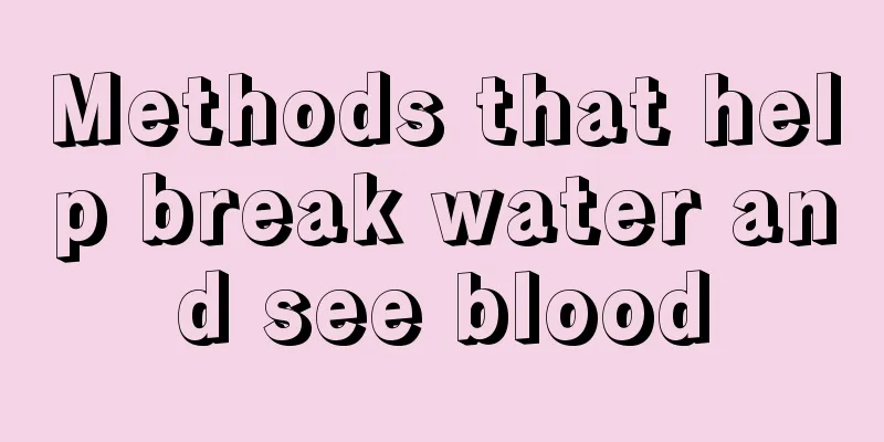 Methods that help break water and see blood