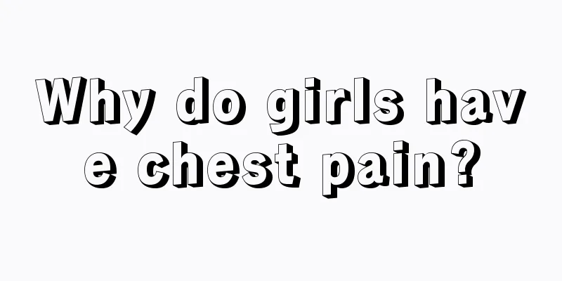 Why do girls have chest pain?