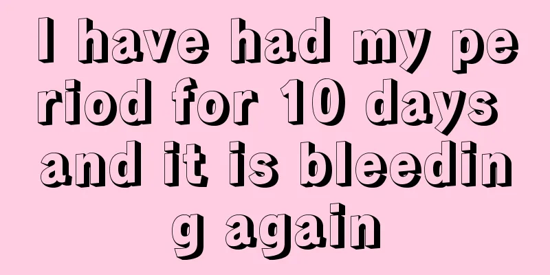 I have had my period for 10 days and it is bleeding again