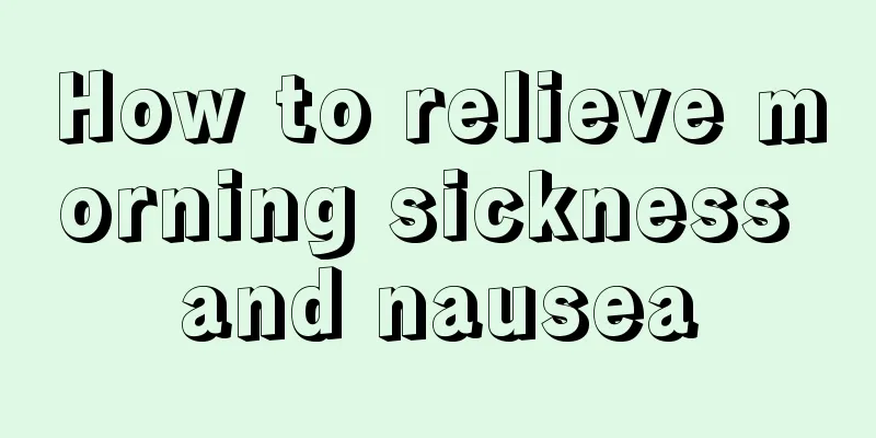 How to relieve morning sickness and nausea