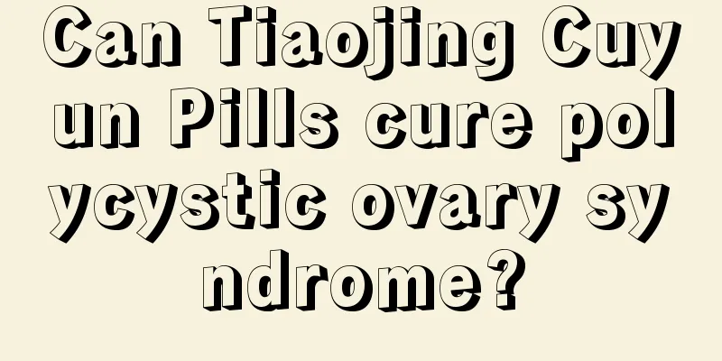 Can Tiaojing Cuyun Pills cure polycystic ovary syndrome?