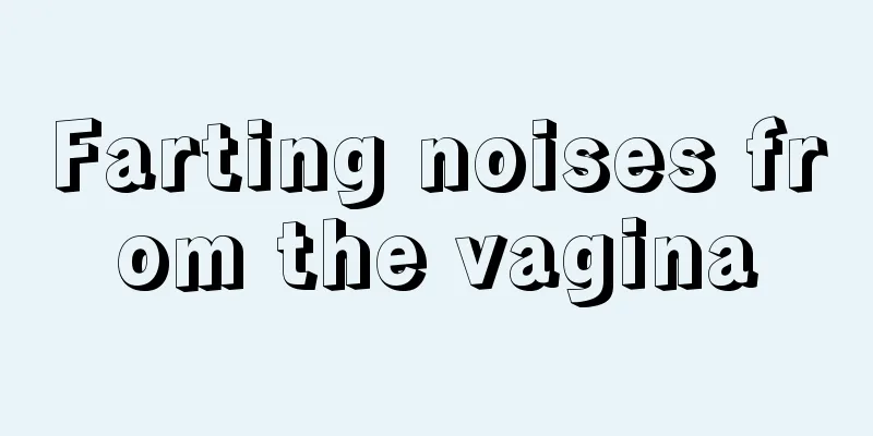 Farting noises from the vagina