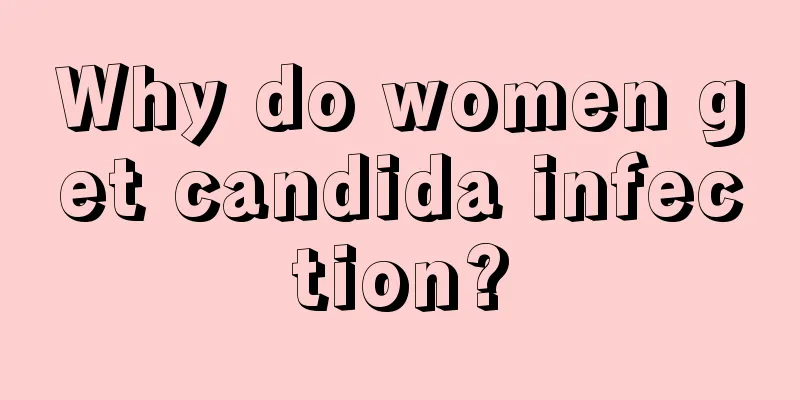 Why do women get candida infection?