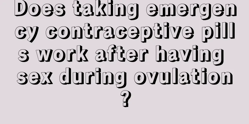 Does taking emergency contraceptive pills work after having sex during ovulation?