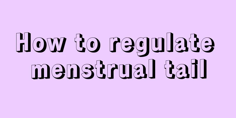 How to regulate menstrual tail