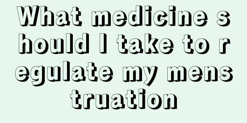 What medicine should I take to regulate my menstruation