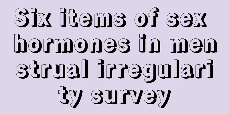 Six items of sex hormones in menstrual irregularity survey