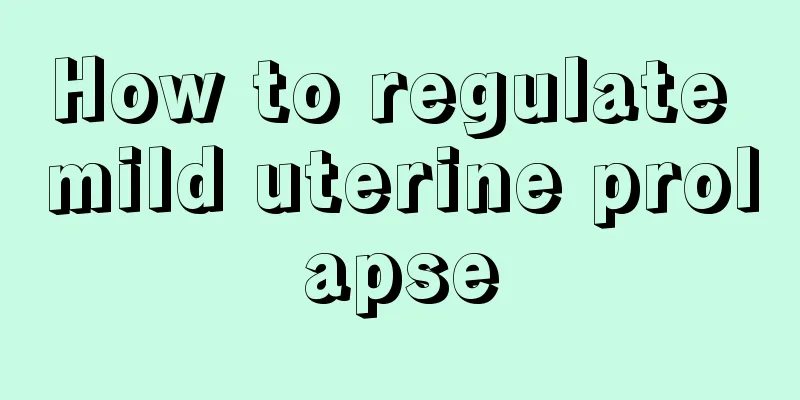 How to regulate mild uterine prolapse