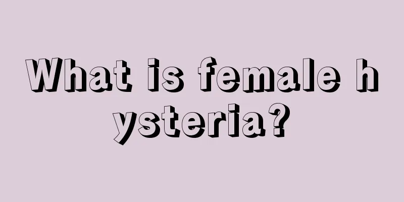 What is female hysteria?