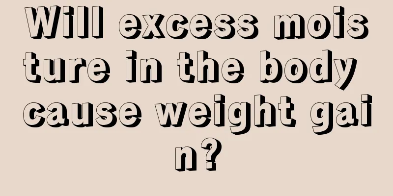 Will excess moisture in the body cause weight gain?