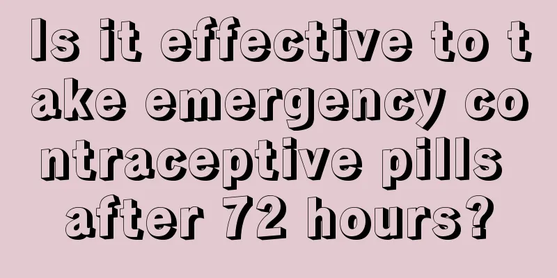 Is it effective to take emergency contraceptive pills after 72 hours?