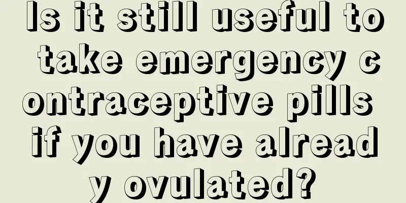 Is it still useful to take emergency contraceptive pills if you have already ovulated?