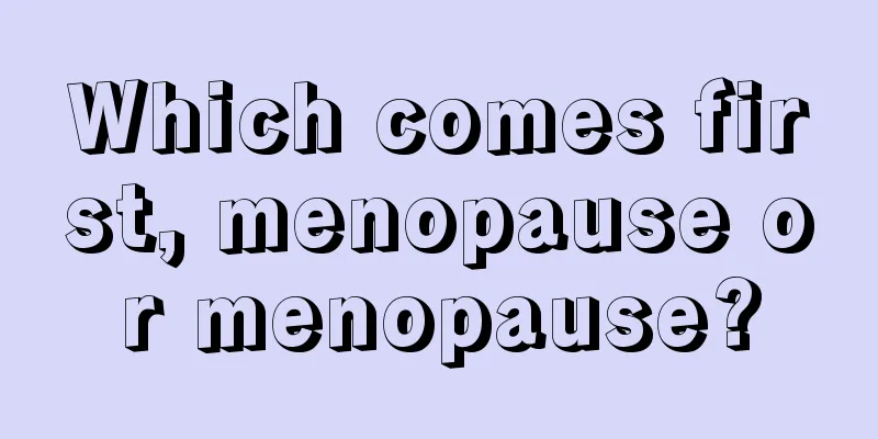 Which comes first, menopause or menopause?