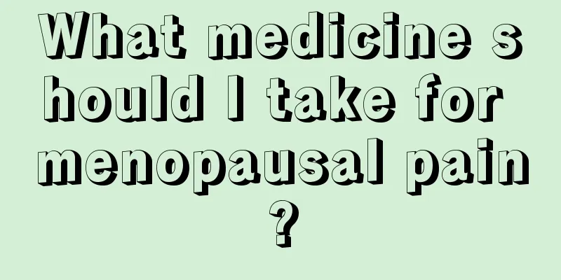 What medicine should I take for menopausal pain?