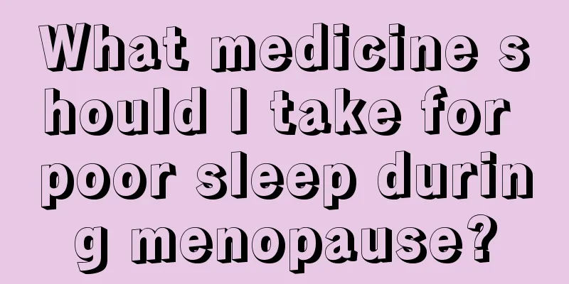 What medicine should I take for poor sleep during menopause?