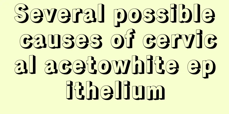 Several possible causes of cervical acetowhite epithelium