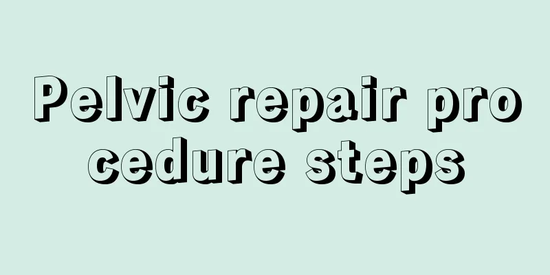 Pelvic repair procedure steps