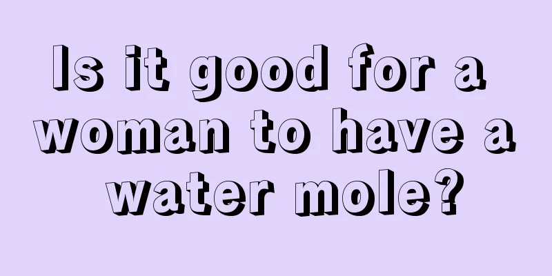 Is it good for a woman to have a water mole?