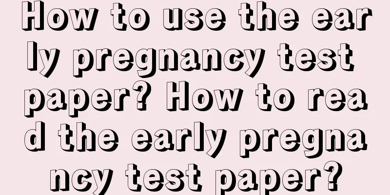 How to use the early pregnancy test paper? How to read the early pregnancy test paper?