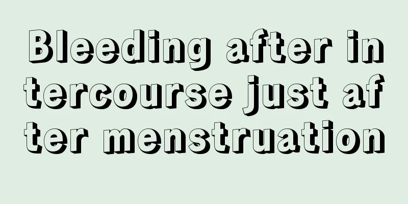 Bleeding after intercourse just after menstruation