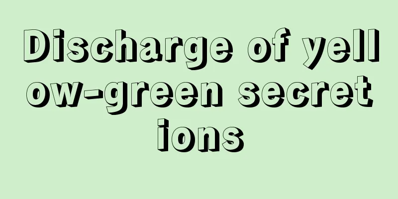 Discharge of yellow-green secretions