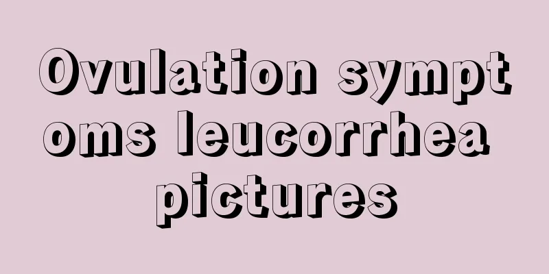 Ovulation symptoms leucorrhea pictures