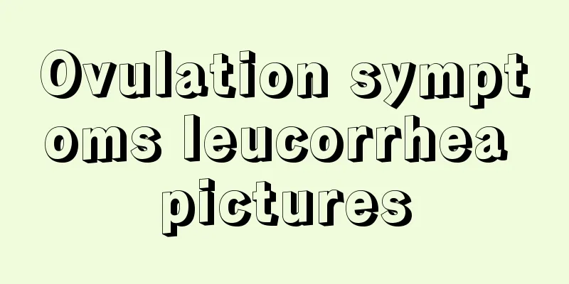 Ovulation symptoms leucorrhea pictures