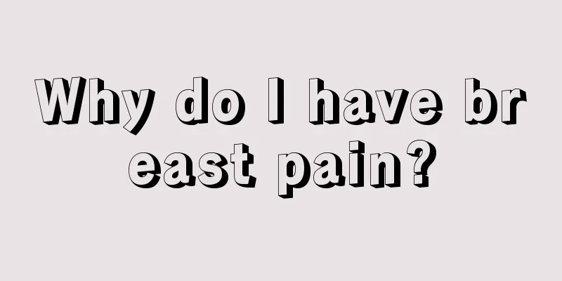 Why do I have breast pain?