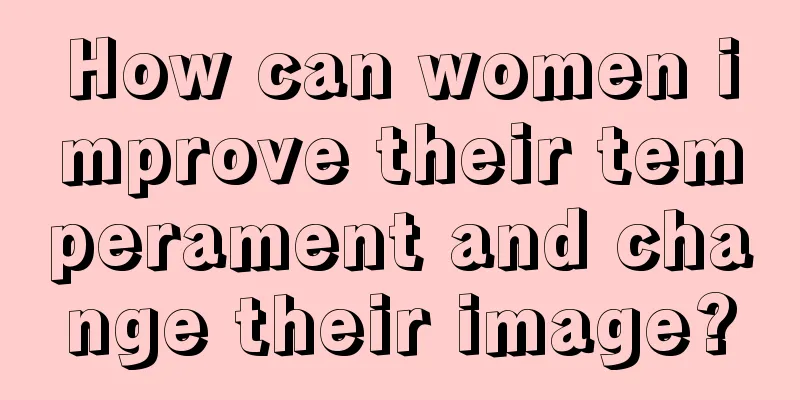 How can women improve their temperament and change their image?