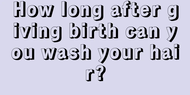 How long after giving birth can you wash your hair?