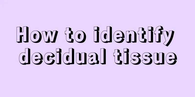 How to identify decidual tissue