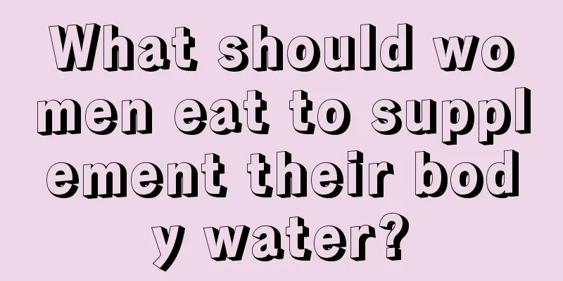 What should women eat to supplement their body water?