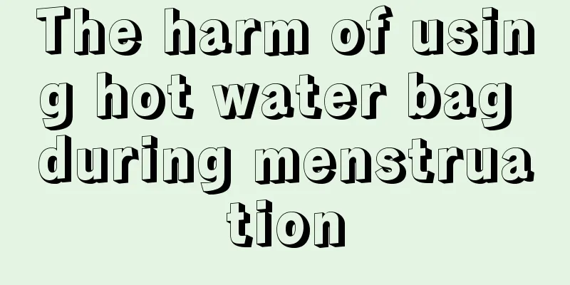 The harm of using hot water bag during menstruation