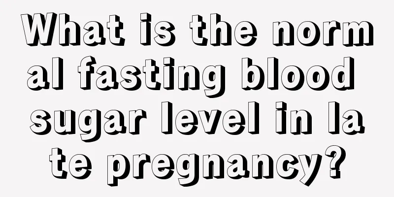 What is the normal fasting blood sugar level in late pregnancy?