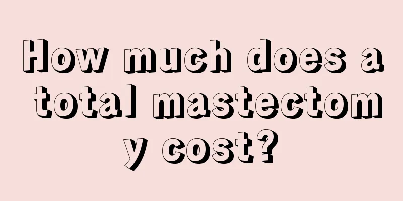 How much does a total mastectomy cost?