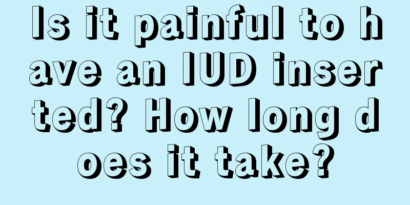 Is it painful to have an IUD inserted? How long does it take?