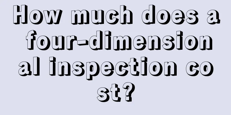 How much does a four-dimensional inspection cost?