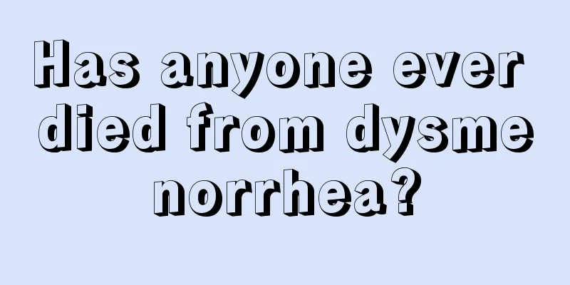 Has anyone ever died from dysmenorrhea?