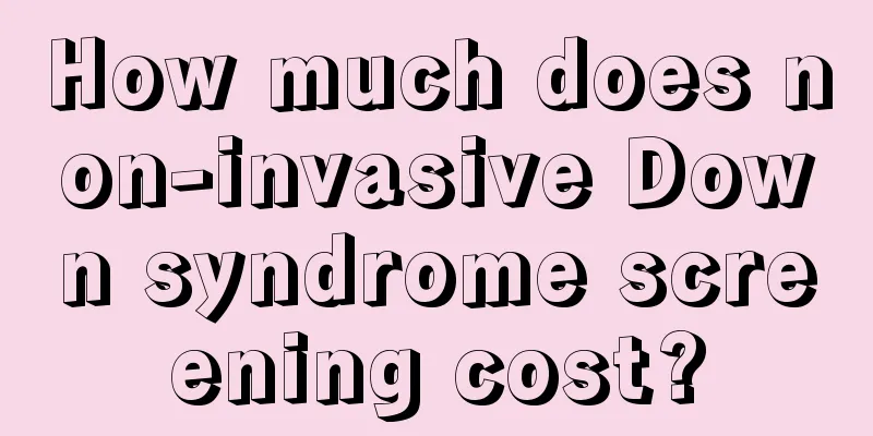 How much does non-invasive Down syndrome screening cost?