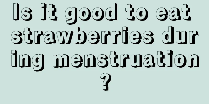 Is it good to eat strawberries during menstruation?