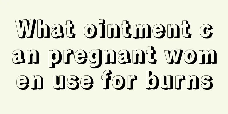 What ointment can pregnant women use for burns