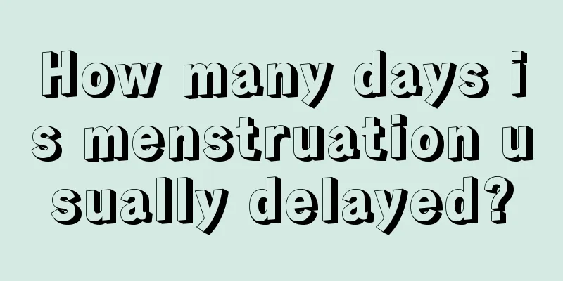 How many days is menstruation usually delayed?