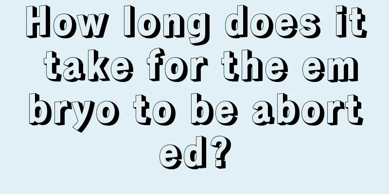 How long does it take for the embryo to be aborted?