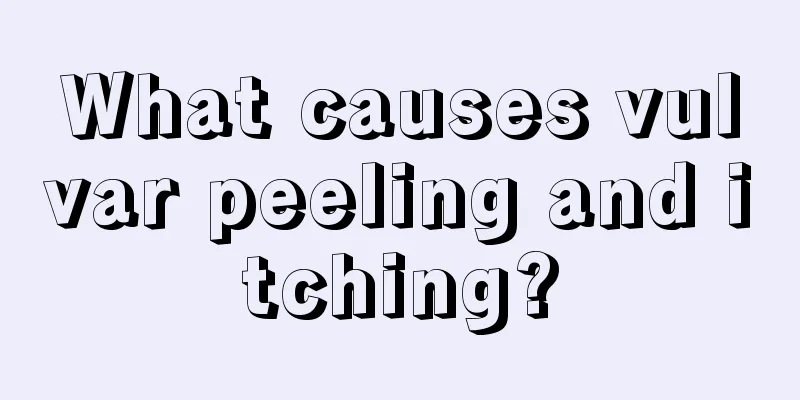 What causes vulvar peeling and itching?