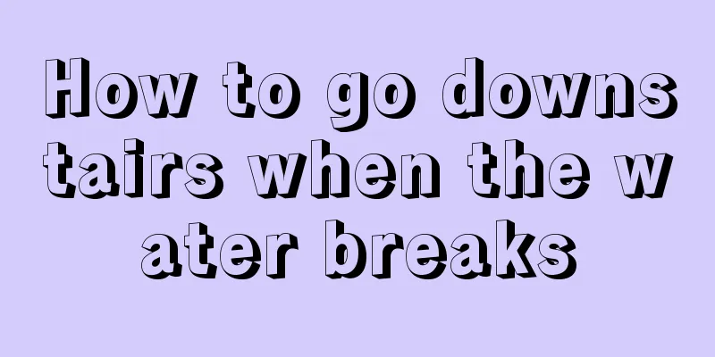 How to go downstairs when the water breaks