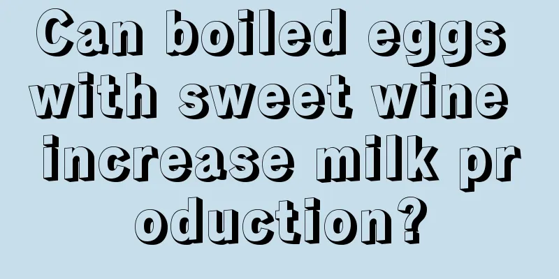 Can boiled eggs with sweet wine increase milk production?