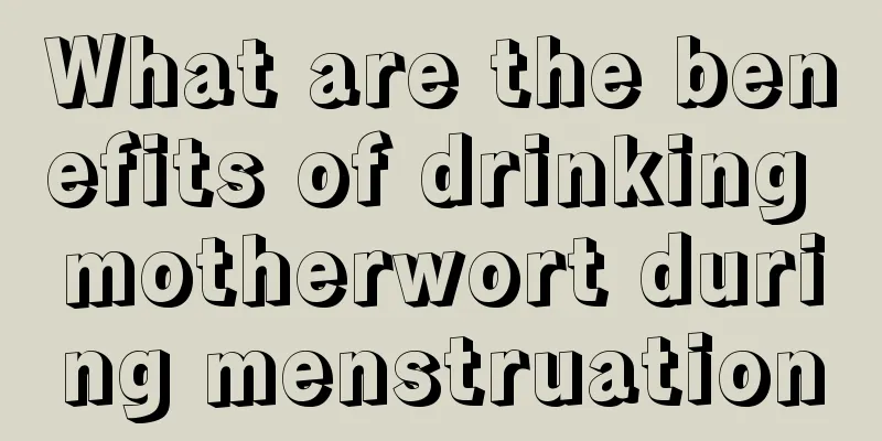 What are the benefits of drinking motherwort during menstruation