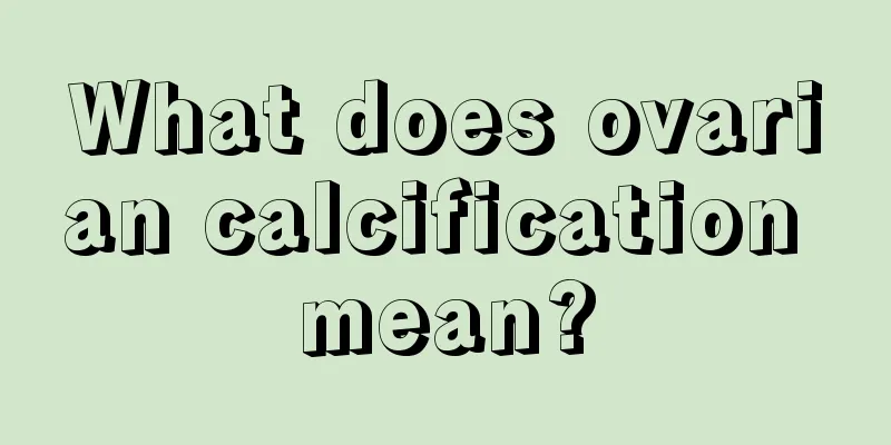 What does ovarian calcification mean?