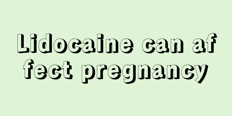 Lidocaine can affect pregnancy