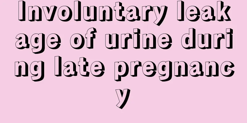 Involuntary leakage of urine during late pregnancy